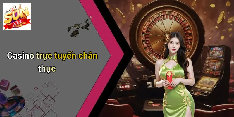 Casino trực tuyến chân thực