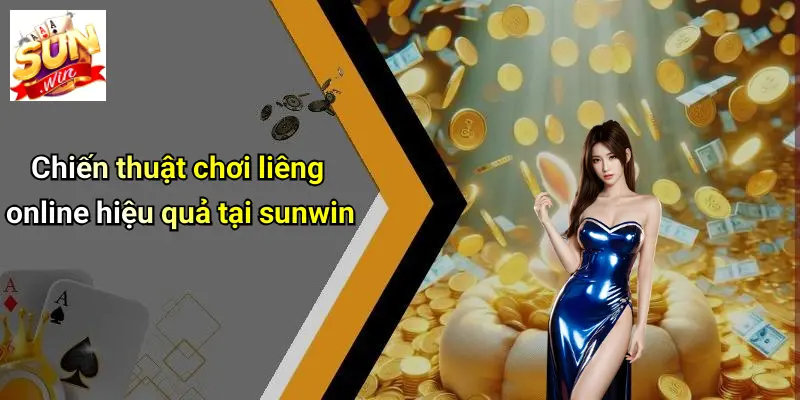 Chiến thuật chơi liêng online hiệu quả tại sunwin