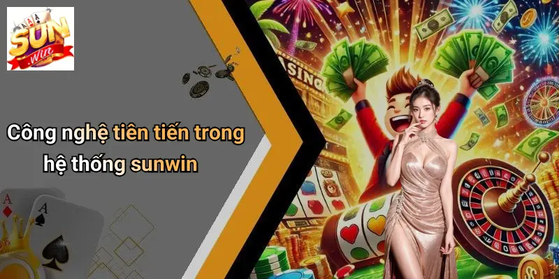 Công nghệ tiên tiến trong hệ thống sunwin