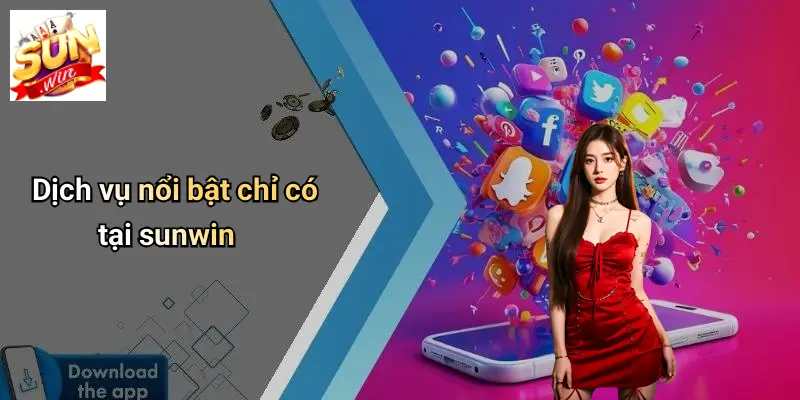 Dịch vụ nổi bật chỉ có tại sunwin