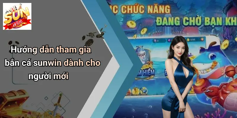 Hướng dẫn tham gia bắn cá sunwin dành cho người mới