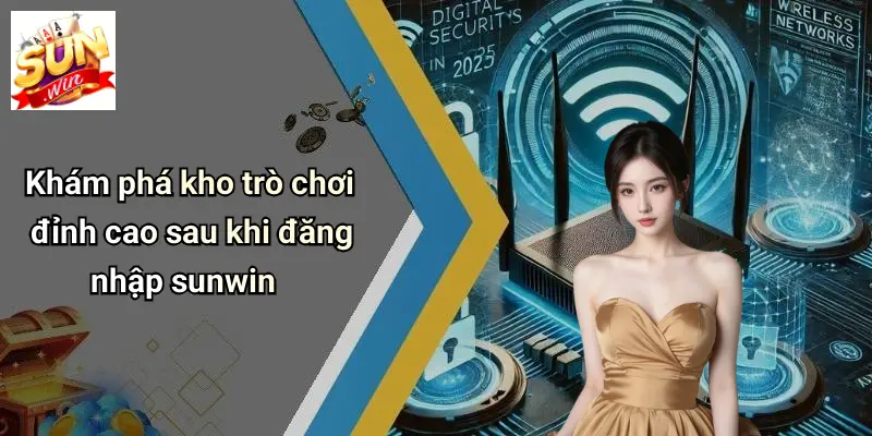Khám phá kho trò chơi đỉnh cao sau khi đăng nhập sunwin