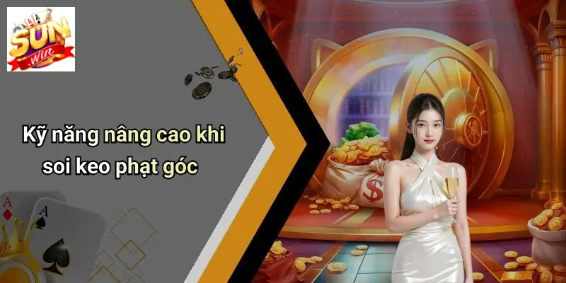 Kỹ năng nâng cao khi soi keo phạt góc
