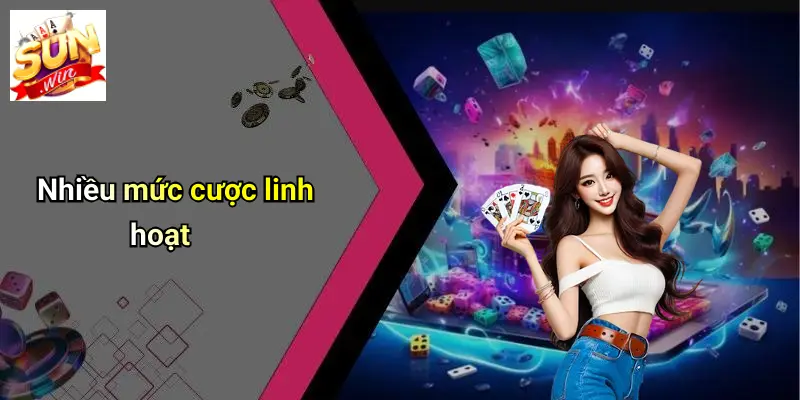 Nhiều mức cược linh hoạt