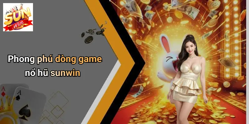 Phong phú dòng game nổ hũ sunwin