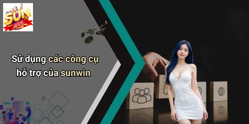 Sử dụng các công cụ hỗ trợ của sunwin