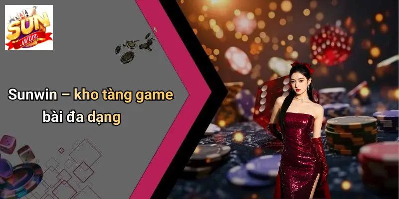 Sunwin – kho tàng game bài đa dạng
